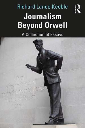 Journalism Beyond Orwell de Richard Keeble