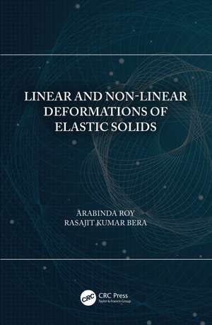 Linear and Non-Linear Deformations of Elastic Solids de Arabinda Roy