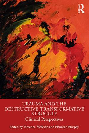 Trauma and the Destructive-Transformative Struggle: Clinical Perspectives de Terrence McBride