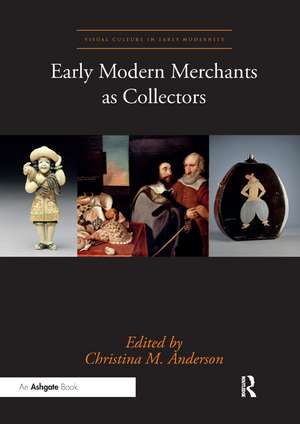 Early Modern Merchants as Collectors de Christina M. Anderson