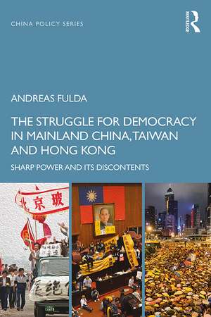 The Struggle for Democracy in Mainland China, Taiwan and Hong Kong: Sharp Power and its Discontents de Andreas Fulda