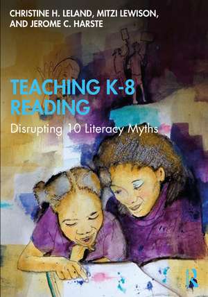 Teaching K-8 Reading: Disrupting 10 Literacy Myths de Christine H. Leland