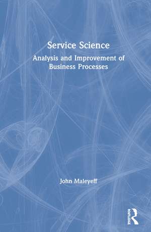 Service Science: Analysis and Improvement of Business Processes de John Maleyeff