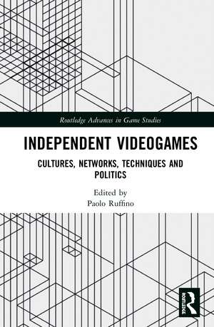 Independent Videogames: Cultures, Networks, Techniques and Politics de Paolo Ruffino