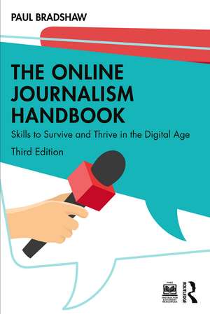 The Online Journalism Handbook: Skills to Survive and Thrive in the Digital Age de Paul Bradshaw