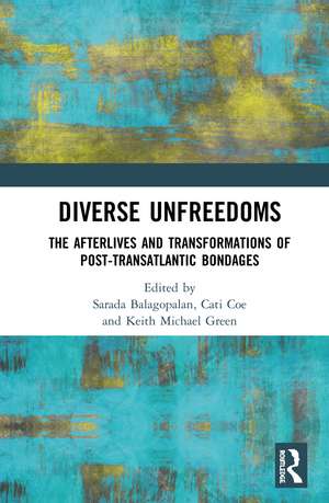 Diverse Unfreedoms: The Afterlives and Transformations of Post-Transatlantic Bondages de Sarada Balagopalan