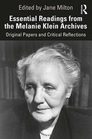 Essential Readings from the Melanie Klein Archives: Original Papers and Critical Reflections de Jane Milton