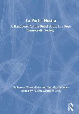 La Pocha Nostra: A Handbook for the Rebel Artist in a Post-Democratic Society de Guillermo Gómez-Peña