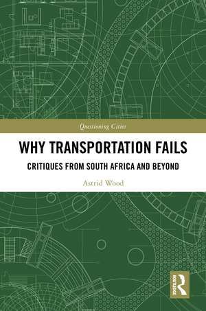 Why Transportation Fails: Critiques from South Africa and Beyond de Astrid Wood