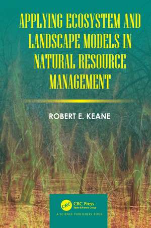 Applying Ecosystem and Landscape Models in Natural Resource Management de Robert E. Keane