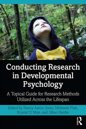 Conducting Research in Developmental Psychology: A Topical Guide for Research Methods Utilized Across the Lifespan de Nancy Jones