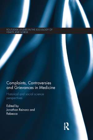 Complaints, Controversies and Grievances in Medicine: Historical and Social Science Perspectives de Jonathan Reinarz