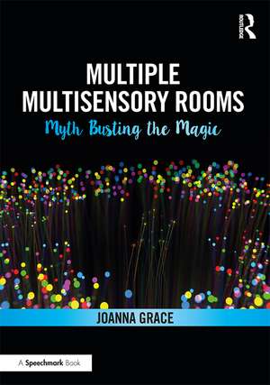 Multiple Multisensory Rooms: Myth Busting the Magic de Joanna Grace