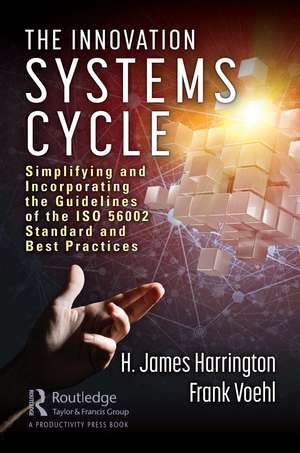 The Innovation Systems Cycle: Simplifying and Incorporating the Guidelines of the ISO 56002 Standard and Best Practices de H. James Harrington