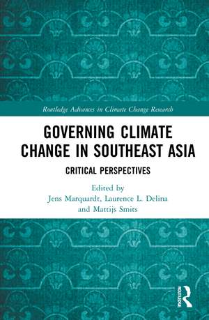 Governing Climate Change in Southeast Asia: Critical Perspectives de Jens Marquardt