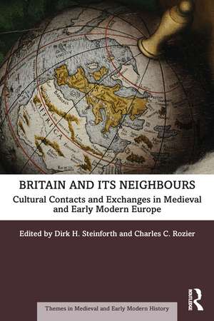 Britain and its Neighbours: Cultural Contacts and Exchanges in Medieval and Early Modern Europe de Dirk H. Steinforth