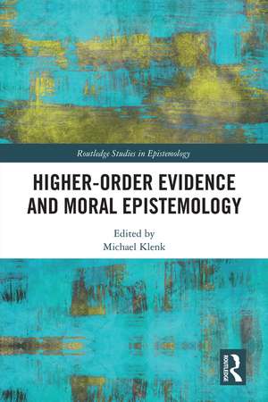 Higher-Order Evidence and Moral Epistemology de Michael Klenk