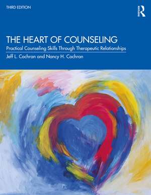 The Heart of Counseling: Practical Counseling Skills Through Therapeutic Relationships, 3rd ed de Jeff L. Cochran