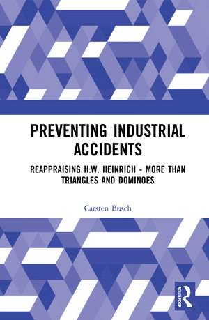 Preventing Industrial Accidents: Reappraising H. W. Heinrich – More than Triangles and Dominoes de Carsten Busch