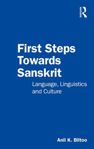 First Steps Towards Sanskrit: Language, Linguistics and Culture de Anil K. Biltoo