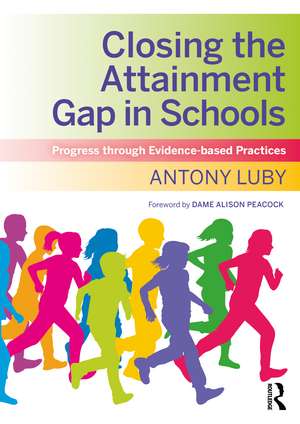 Closing the Attainment Gap in Schools: Progress through Evidence-based Practices de Antony Luby