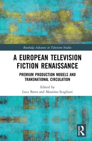 A European Television Fiction Renaissance: Premium Production Models and Transnational Circulation de Luca Barra