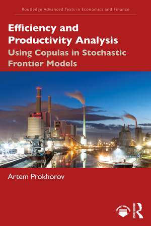 Efficiency and Productivity Analysis: Using Copulas in Stochastic Frontier Models de Artem Prokhorov