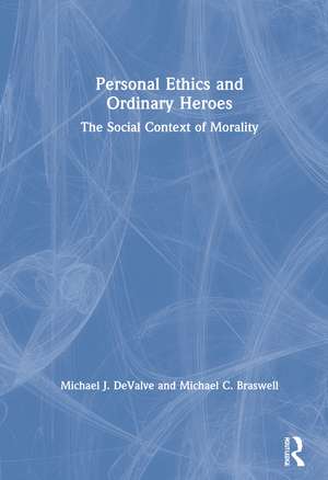 Personal Ethics and Ordinary Heroes: The Social Context of Morality de Michael J. DeValve