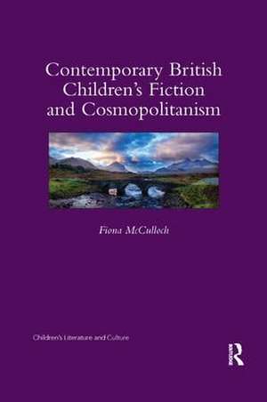 Contemporary British Children's Fiction and Cosmopolitanism de Fiona McCulloch