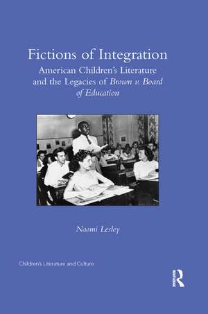 Fictions of Integration: American Children's Literature and the Legacies of Brown v. Board of Education de Naomi Lesley