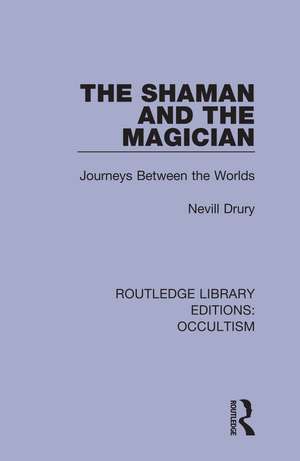 The Shaman and the Magician: Journeys Between the Worlds de Nevill Drury