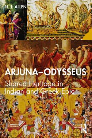 Arjuna–Odysseus: Shared Heritage in Indian and Greek Epic de N. J. Allen