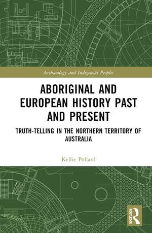 Aboriginal and European History Past and Present: Truth-telling in the Northern Territory of Australia de Kellie Pollard