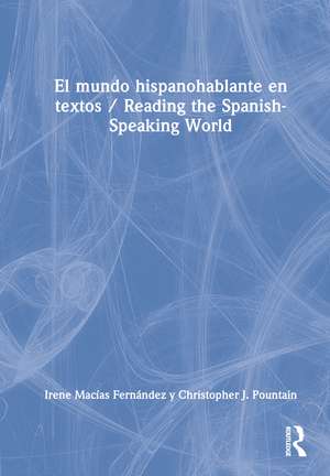 El mundo hispanohablante en textos / Reading the Spanish-Speaking World de Irene Macías Fernández