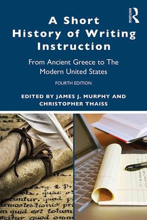 A Short History of Writing Instruction: From Ancient Greece to The Modern United States de James J. Murphy