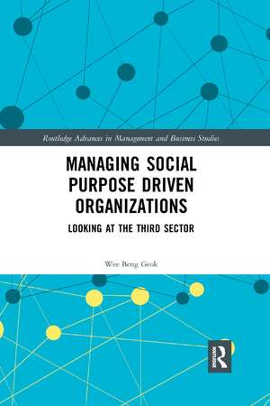 Managing Social Purpose Driven Organizations: Looking at the Third Sector de Wee Beng Geok