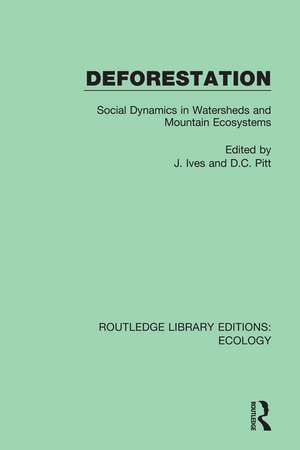 Deforestation: Social Dynamics in Watersheds and Mountain Ecosystems de J. Ives