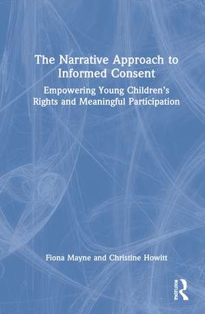 The Narrative Approach to Informed Consent: Empowering Young Children’s Rights and Meaningful Participation de Fiona Mayne