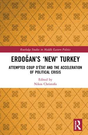 Erdoğan’s ‘New’ Turkey: Attempted Coup d’état and the Acceleration of Political Crisis de Nikos Christofis