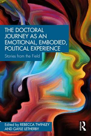 The Doctoral Journey as an Emotional, Embodied, Political Experience: Stories from the Field de Rebecca Twinley