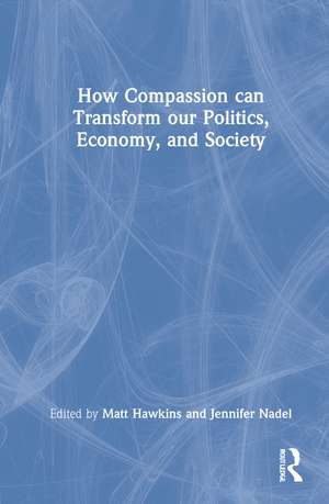 How Compassion can Transform our Politics, Economy, and Society de Matt Hawkins