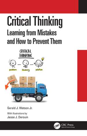 Critical Thinking: Learning from Mistakes and How to Prevent Them de Gerald J. Watson Jr.