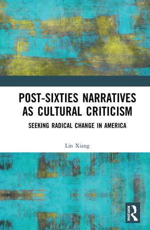 Post-Sixties Narratives as Cultural Criticism: Seeking Radical Change in America de Lin Xiang