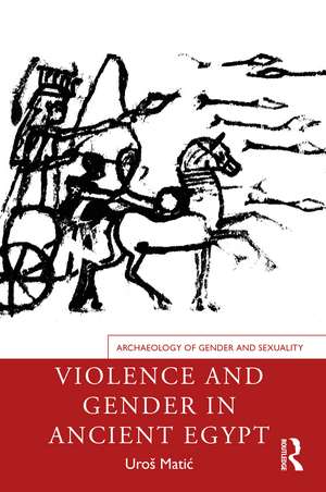 Violence and Gender in Ancient Egypt de Uroš Matić