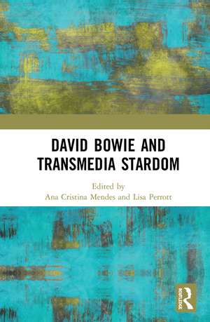 David Bowie and Transmedia Stardom de Ana Cristina Mendes