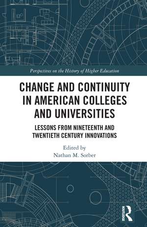 Change and Continuity in American Colleges and Universities: Lessons from Nineteenth and Twentieth Century Innovations de Nathan, M. Sorber