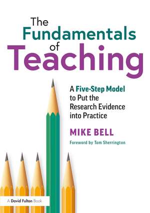 The Fundamentals of Teaching: A Five-Step Model to Put the Research Evidence into Practice de Mike Bell