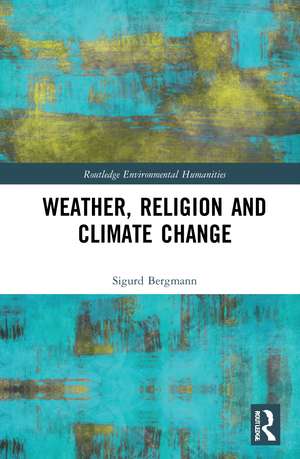 Weather, Religion and Climate Change de Sigurd Bergmann