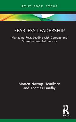 Fearless Leadership: Managing Fear, Leading with Courage and Strengthening Authenticity de Morten Henriksen