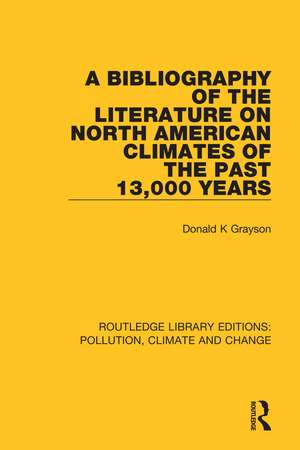 A Bibliography of the Literature on North American Climates of the Past 13,000 Years de Donald K Grayson